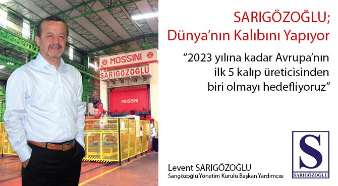SARIGÖZOĞLU; Dünya'nın Kalıbını Yapıyor