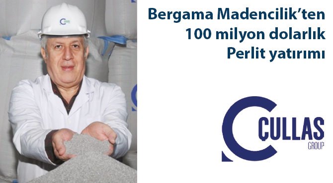 Bergama Madencilik'ten 100 milyon dolarlık Perlit yatırımı