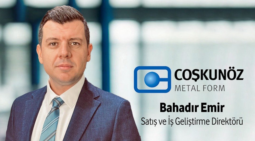 Bahadır Emir, Coşkunöz Metal Form’da Satış ve İş Geliştirme Direktörü oldu