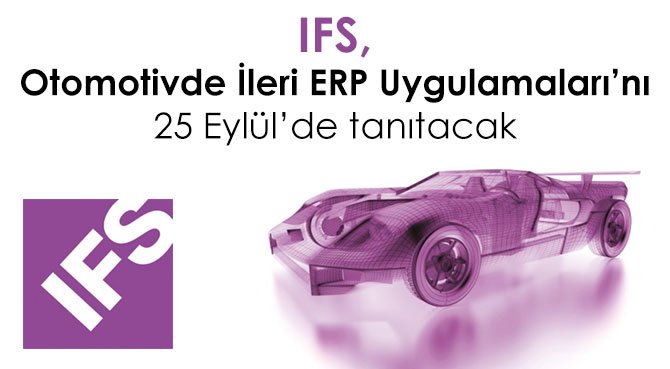 IFS, Otomotivde İleri ERP Uygulamaları'nı 25 Eylül'de tanıtacak