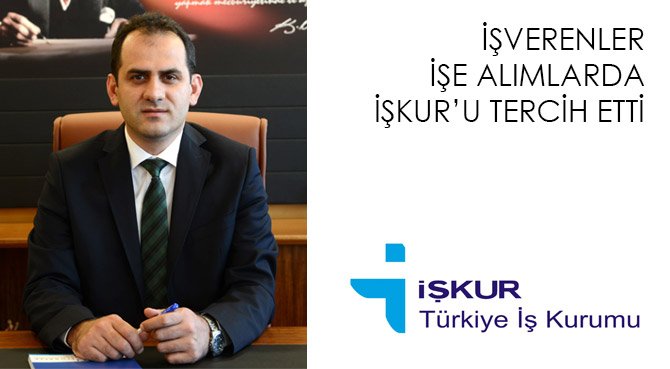 İŞVERENLER İŞE ALIMLARDA İŞKUR'U TERCİH ETTİ