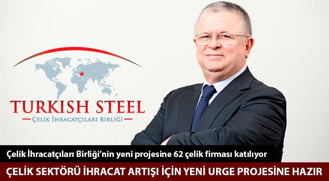 ÇELİK SEKTÖRÜ İHRACAT ARTIŞI İÇİN YENİ URGE PROJESİNE HAZIR
