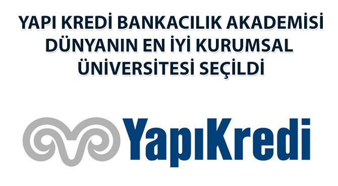 YAPI KREDİ BANKACILIK AKADEMİSİ  DÜNYANIN EN İYİ KURUMSAL ÜNİVERSİTESİ SEÇİLDİ
