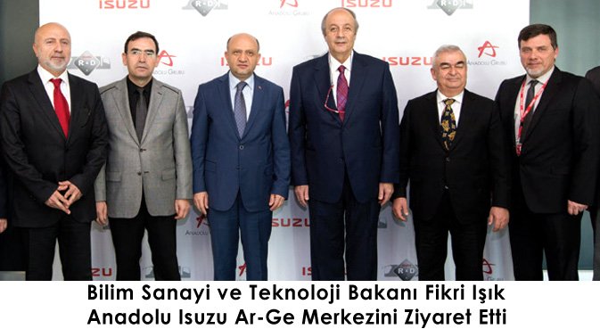 Bilim Sanayi ve Teknoloji Bakanı Fikri Işık Anadolu Isuzu Ar-Ge Merkezini Ziyaret Etti