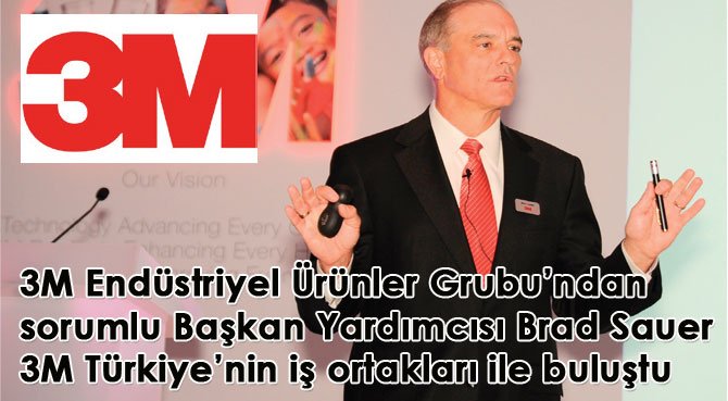 3M Endüstriyel Ürünler Grubu'ndan Sorumlu Başkan Yardımcısı Brad Sauer 3M Türkiye'nin iş ortakları ile buluştu