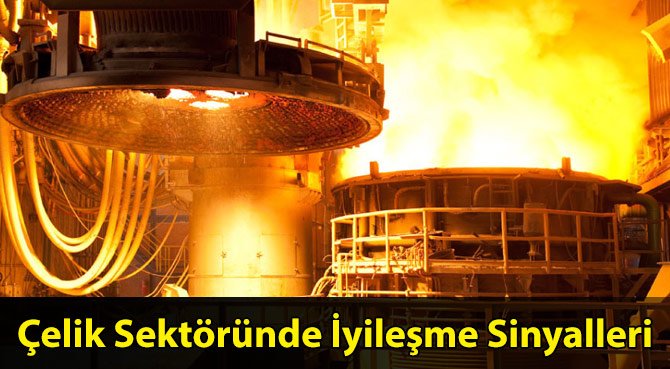 Çelik Sektöründe İyileşme Sinyalleri