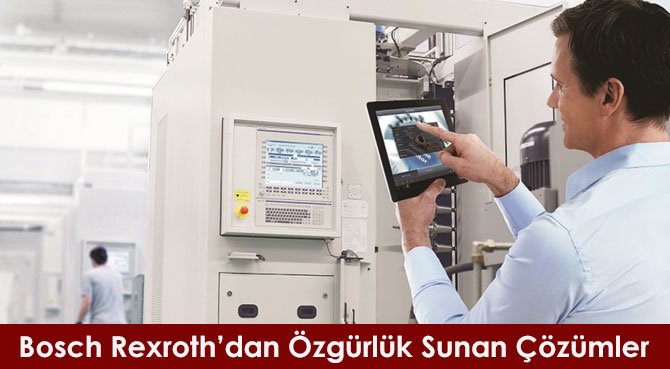 Bosch Rexroth'dan Özgürlük Sunan Çözümler