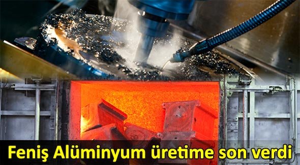 Feniş Alüminyum üretime son verdi