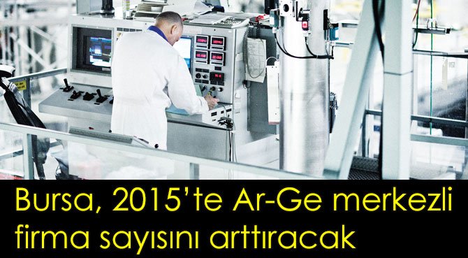 Bursa, 2015'te Ar-Ge merkezli firma sayısını arttıracak