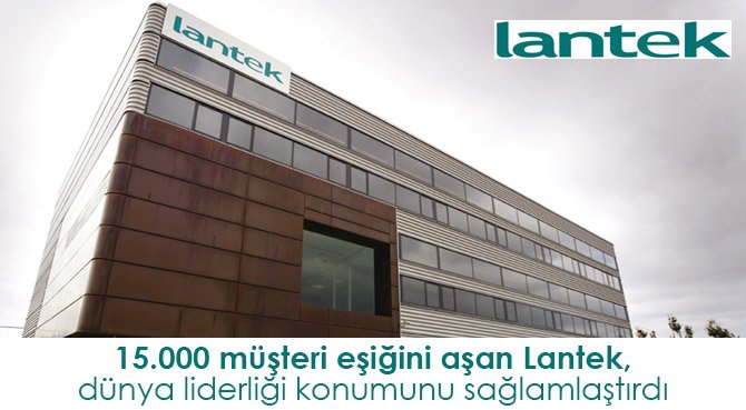 15.000 müşteri eşiğini aşan Lantek, dünya liderliği konumunu sağlamlaştırdı