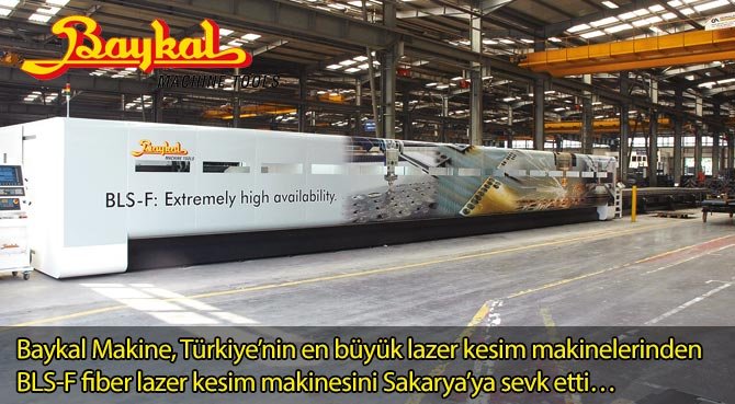 Baykal Makine, Türkiye'nin en büyük lazer kesim makinelerinden BLS-F fiber lazer kesim makinesini Sakarya'ya sevk etti