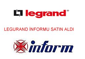 Legrand, Türkiye Kesintisiz Güç Kaynağında Pazar lideri İnform'u satın aldı