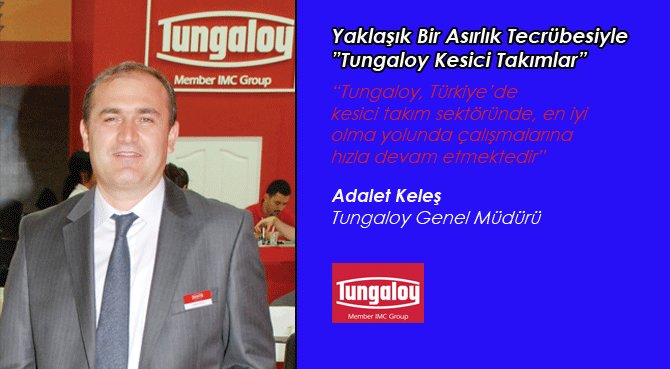 Yaklaşık Bir Asırlık Tecrübesiyle Tungaloy Kesici Takımlar