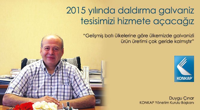 2015 yılında daldırma galvaniz tesisimizi hizmete açacağız