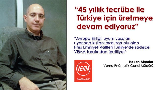 Vema Pnömatik Genel Müdürü Hakan Akçalar: 45 yıllık tecrübe ile Türkiye için üretmeye devam ediyoruz