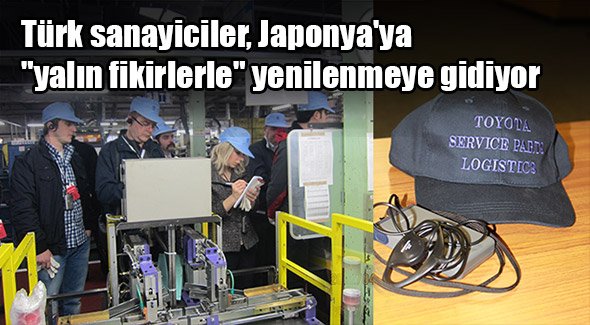 Türk sanayiciler, Japonya'ya yalın fikirlerle yenilenmeye gidiyor