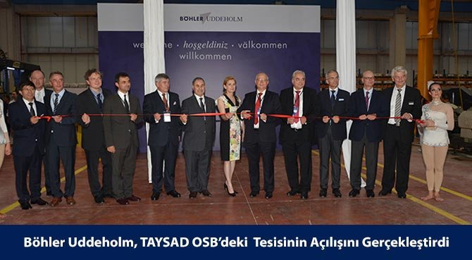 Böhler Uddeholm, TAYSAD OSB'deki Tesisinin Açılışını Gerçekleştirdi