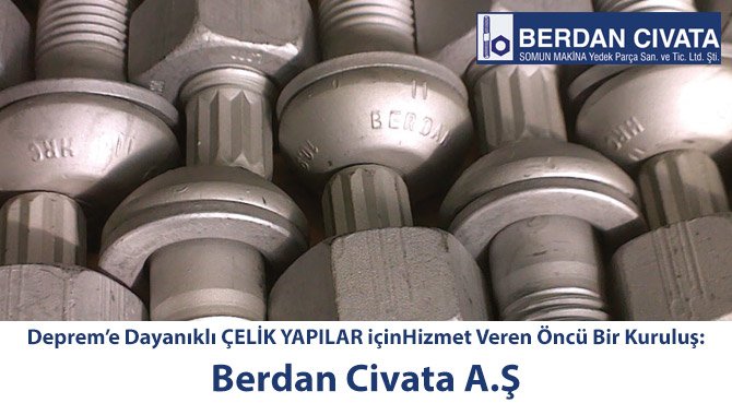 Deprem'e Dayanıklı ÇELİK YAPILAR içinHizmet Veren Öncü Bir Kuruluş: Berdan Civata A.Ş