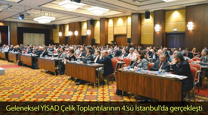 Geleneksel YİSAD Çelik Toplantılarının 4.'sü İstanbul'da gerçekleşti
