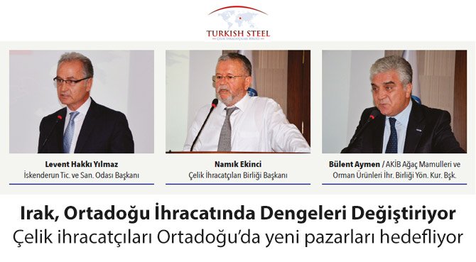 Irak, Ortadoğu İhracatında Dengeleri Değiştiriyor Çelik ihracatçıları Ortadoğu'da yeni pazarları hedefliyor